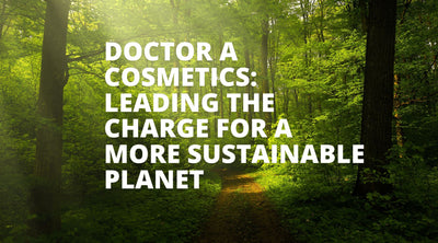 Doctor A Cosmetics: Leading the Charge for a More Sustainable Planet