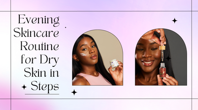 Evening Skincare Routine for Dry Skin in Steps