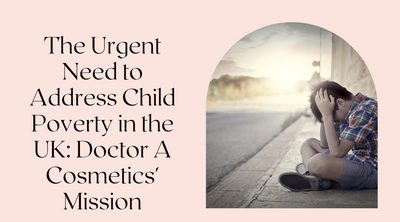 The Urgent Need to Address Child Poverty in the UK: Doctor A Cosmetics' Mission