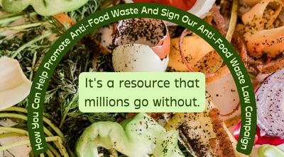 How You Can Help Promote Anti-Food Waste And Sign Our Anti-Food Waste Law Campaign